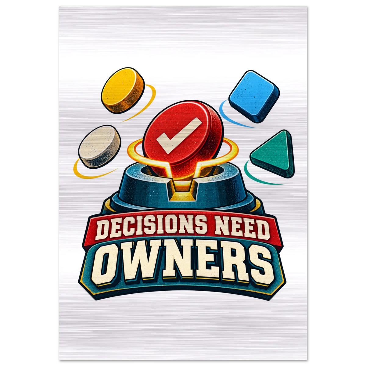 Decisions Need Owners, 70 × 100 cm brushed aluminum print, by Quip & Grain