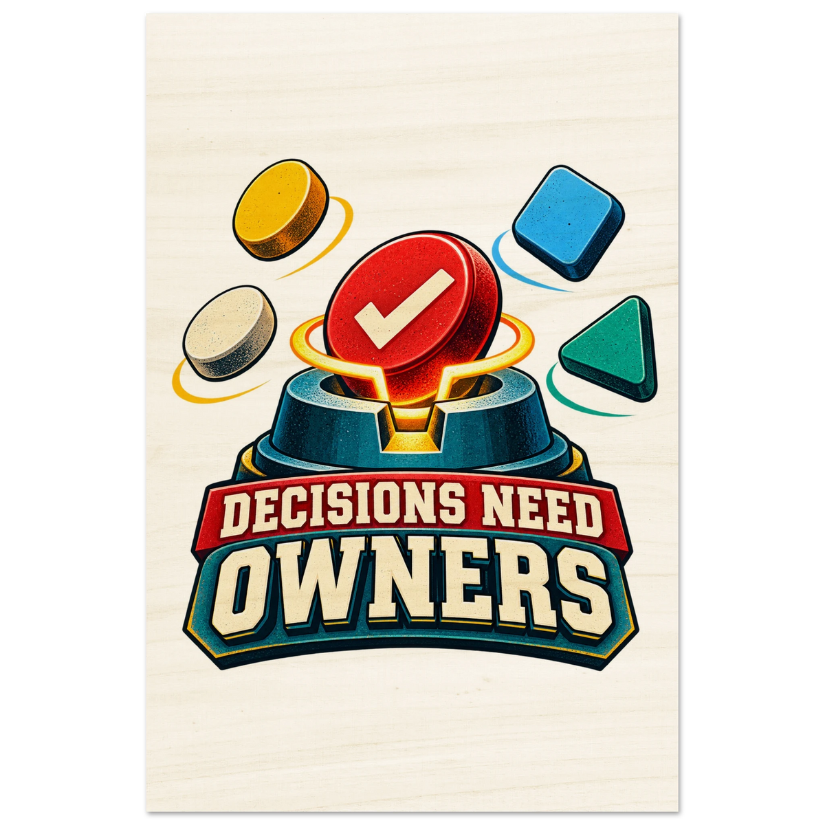 Decisions Need Owners, 20 × 30 cm wood print, by Quip & Grain