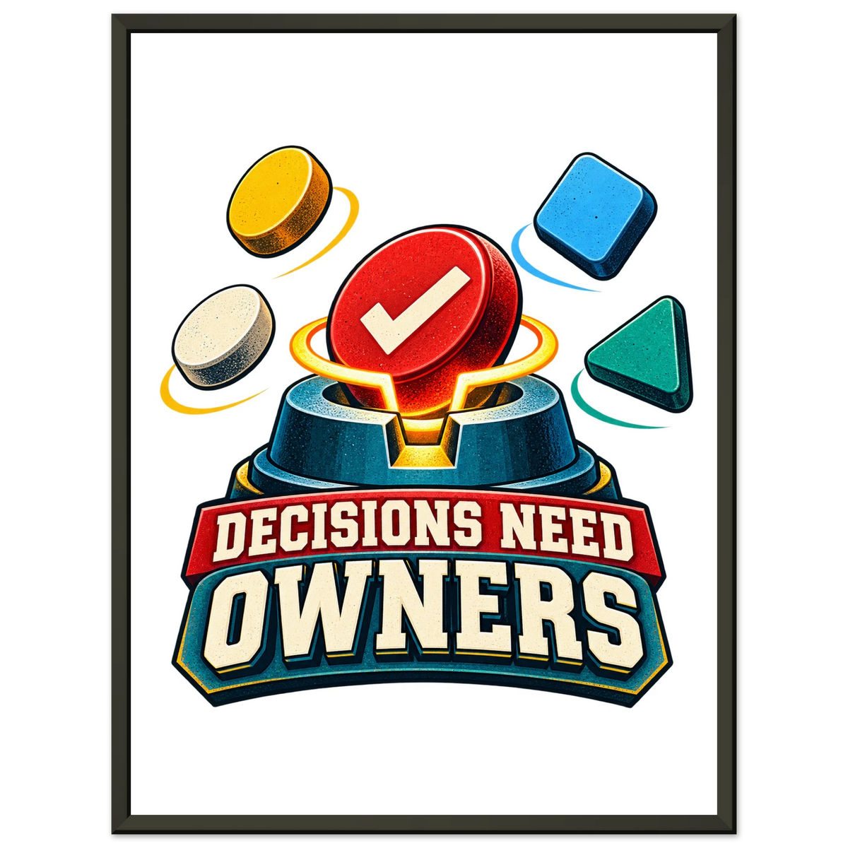 Decisions Need Owners, 30 × 40 cm matte paper poster in a metal frame, by Quip & Grain