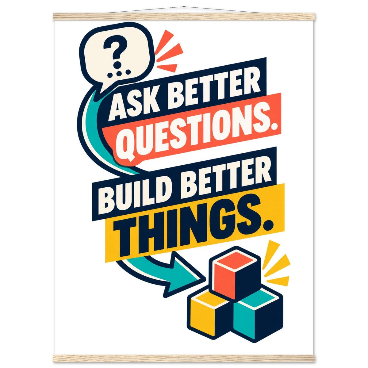 Ask Better Questions, Build Better Things - 75x100 cm, Classic Semi-Glossy Paper Poster with Hanger, Natural wood wall hanger - Quip & Grain