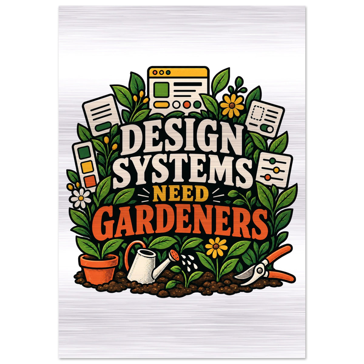 Design Systems Need Gardeners, 70x100 cm brushed aluminum print, by Quip & Grain