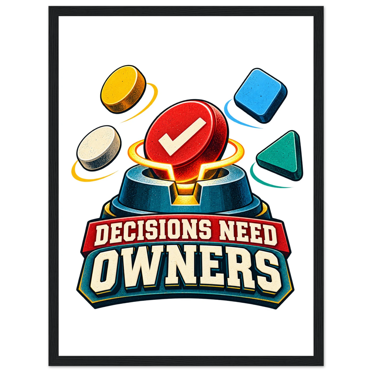Decisions Need Owners, 30 × 40 cm semi-glossy paper poster in a wooden frame, by Quip & Grain