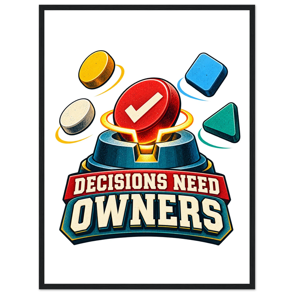 Decisions Need Owners, 45 × 60 cm semi-glossy paper poster in a wooden frame, by Quip & Grain