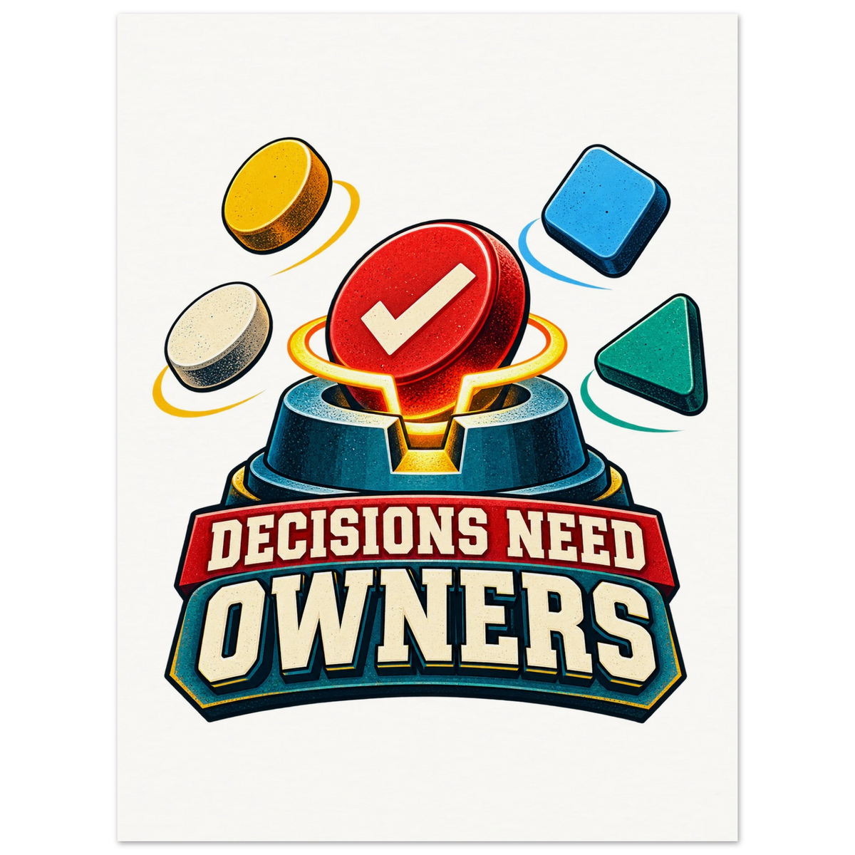 Decisions Need Owners, 75 × 100 cm matte paper poster, by Quip & Grain