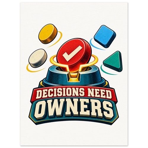 Decisions Need Owners, 75 × 100 cm matte paper poster, by Quip & Grain