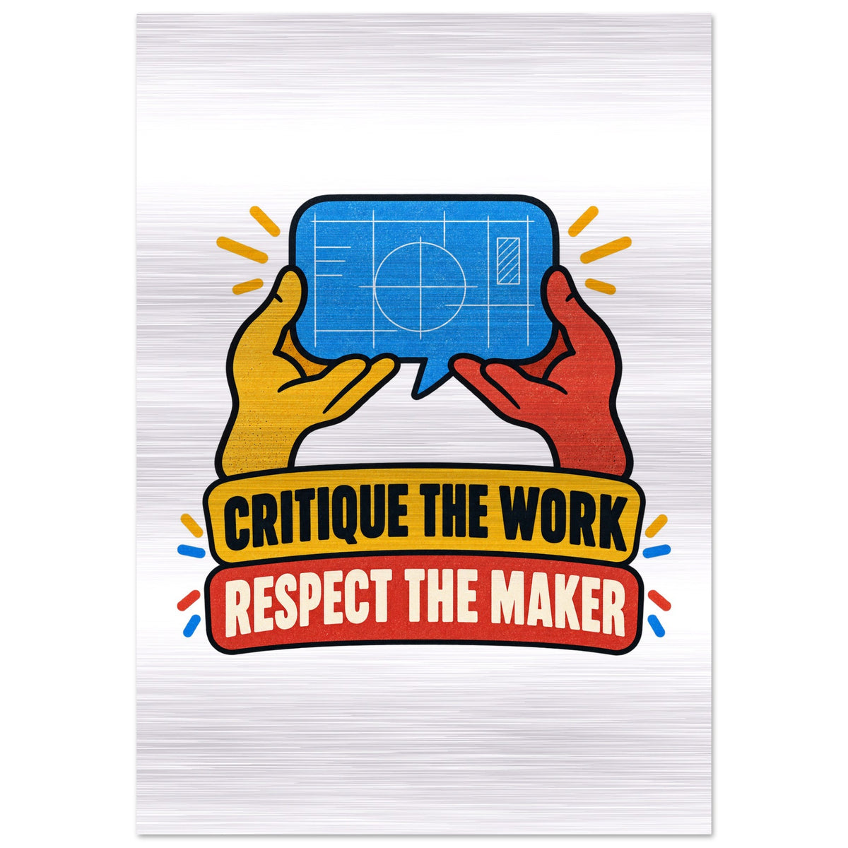 Critique the Work, Respect the Maker, 70x100 cm brushed aluminum print, by Quip & Grain