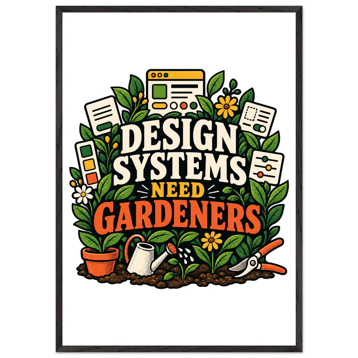 Design Systems Need Gardeners, 70x100 cm wood-framed semi-glossy paper poster, black, by Quip & Grain