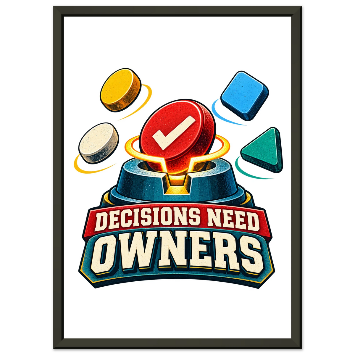 Decisions Need Owners, 21 × 29.7 cm semi-glossy paper poster in a metal frame, by Quip & Grain