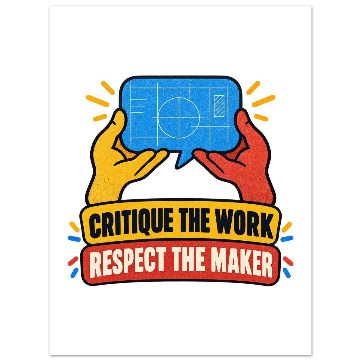 Critique the Work, Respect the Maker, 75x100 cm semi-glossy paper poster, by Quip & Grain